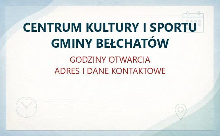 CENTRUM KULTURY I SPORTU GMINY BEŁCHATÓW w Bełchatowie – godziny otwarcia i dane kontaktowe