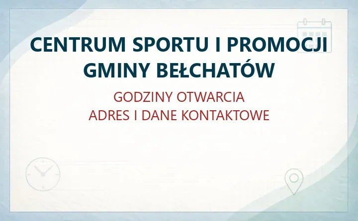 CENTRUM SPORTU I PROMOCJI GMINY BEŁCHATÓW w Bełchatowie – godziny otwarcia i dane kontaktowe