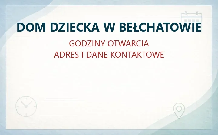DOM DZIECKA W BEŁCHATOWIE – godziny otwarcia i dane kontaktowe