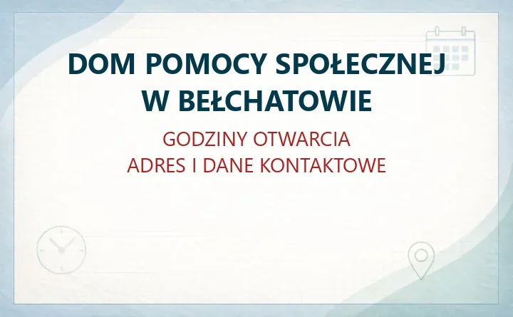 DOM POMOCY SPOŁECZNEJ W BEŁCHATOWIE – godziny otwarcia i dane kontaktowe