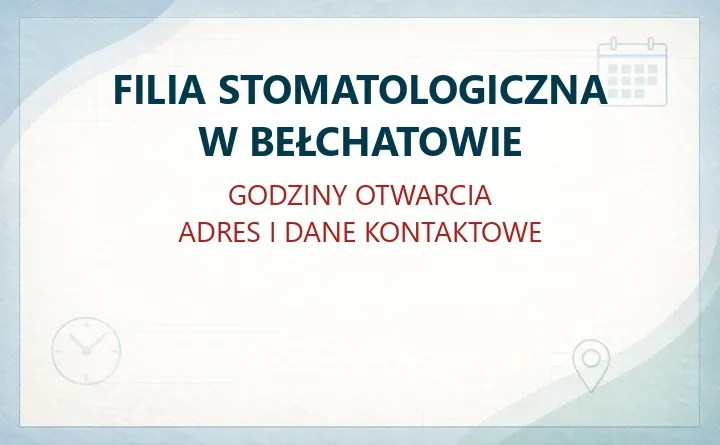 FILIA STOMATOLOGICZNA W BEŁCHATOWIE – godziny otwarcia i dane kontaktowe