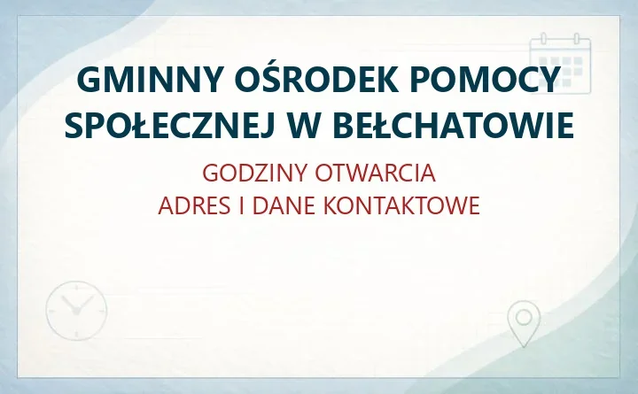 GMINNY OŚRODEK POMOCY SPOŁECZNEJ W BEŁCHATOWIE – godziny otwarcia i dane kontaktowe