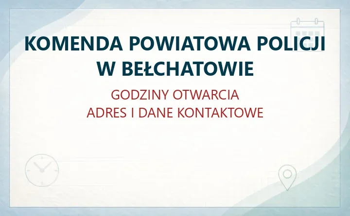 KOMENDA POWIATOWA POLICJI W BEŁCHATOWIE – godziny otwarcia i dane kontaktowe