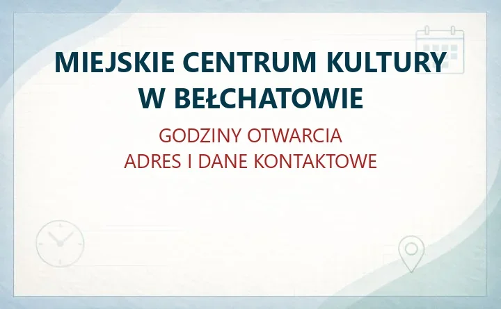 MIEJSKIE CENTRUM KULTURY W BEŁCHATOWIE – godziny otwarcia i dane kontaktowe