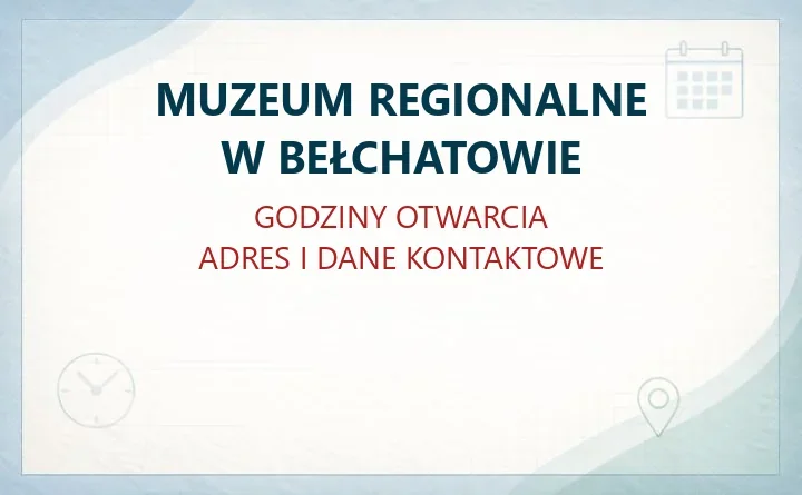 MUZEUM REGIONALNE W BEŁCHATOWIE – godziny otwarcia i dane kontaktowe
