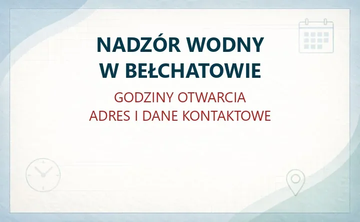 NADZÓR WODNY W BEŁCHATOWIE – godziny otwarcia i dane kontaktowe