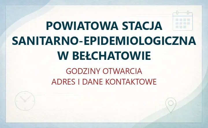 POWIATOWA STACJA SANITARNO-EPIDEMIOLOGICZNA W BEŁCHATOWIE – godziny otwarcia i dane kontaktowe