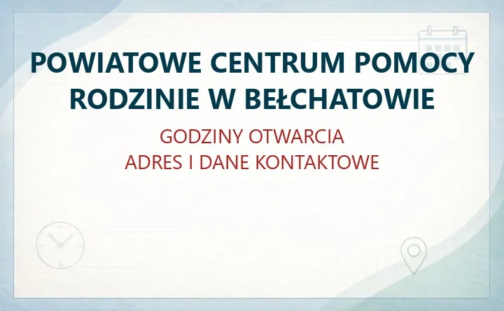 POWIATOWE CENTRUM POMOCY RODZINIE W BEŁCHATOWIE – godziny otwarcia i dane kontaktowe
