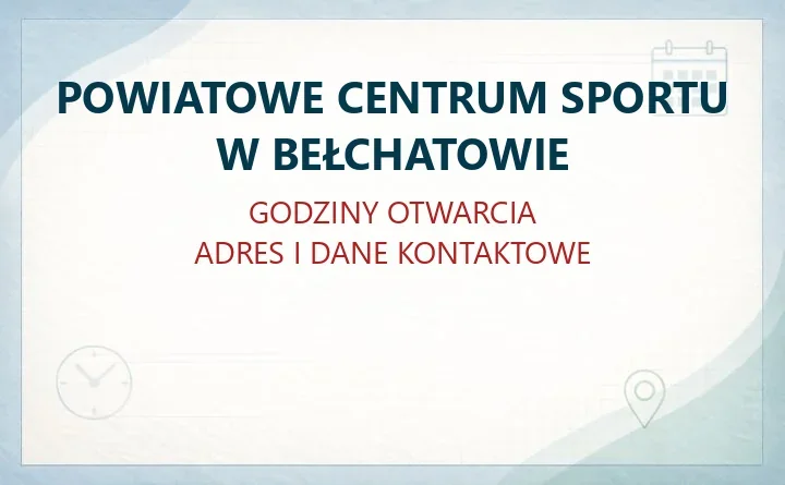 POWIATOWE CENTRUM SPORTU W BEŁCHATOWIE – godziny otwarcia i dane kontaktowe