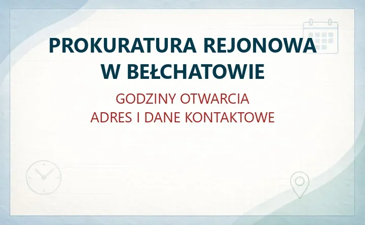 PROKURATURA REJONOWA W BEŁCHATOWIE – godziny otwarcia i dane kontaktowe