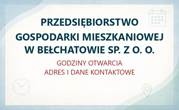 PRZEDSIĘBIORSTWO GOSPODARKI MIESZKANIOWEJ W BEŁCHATOWIE SP. Z O. O. – godziny otwarcia i dane kontaktowe