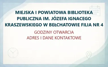 MIEJSKA I POWIATOWA BIBLIOTEKA PUBLICZNA IM. JÓZEFA IGNACEGO KRASZEWSKIEGO W BEŁCHATOWIE FILIA NR 4 – godziny otwarcia i dane kontaktowe