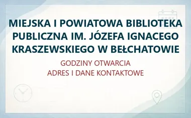 MIEJSKA I POWIATOWA BIBLIOTEKA PUBLICZNA IM. JÓZEFA IGNACEGO KRASZEWSKIEGO W BEŁCHATOWIE – godziny otwarcia i dane kontaktowe