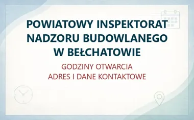 POWIATOWY INSPEKTORAT NADZORU BUDOWLANEGO W BEŁCHATOWIE – godziny otwarcia i dane kontaktowe