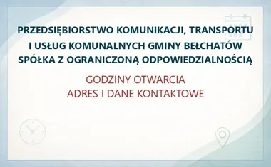 PRZEDSIĘBIORSTWO KOMUNIKACJI, TRANSPORTU I USŁUG KOMUNALNYCH GMINY BEŁCHATÓW SPÓŁKA Z OGRANICZONĄ ODPOWIEDZIALNOŚCIĄ w Bełchatowie – godziny otwarcia i dane kontaktowe