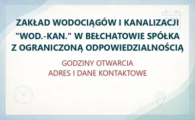 ZAKŁAD WODOCIĄGÓW I KANALIZACJI "WOD.-KAN." W BEŁCHATOWIE SPÓŁKA Z OGRANICZONĄ ODPOWIEDZIALNOŚCIĄ – godziny otwarcia i dane kontaktowe