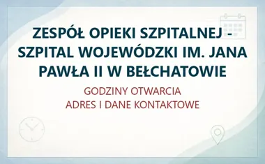 ZESPÓŁ OPIEKI SZPITALNEJ - SZPITAL WOJEWÓDZKI IM. JANA PAWŁA II W BEŁCHATOWIE – godziny otwarcia i dane kontaktowe
