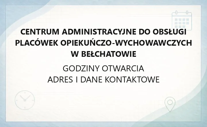 Centrum Administracyjne do Obsługi Placówek Opiekuńczo - Wychowawczych w Bełchatowie - kontakt, godziny, informacje