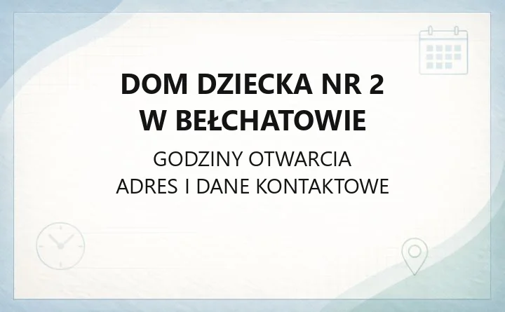 Dom Dziecka nr 2 w Bełchatowie - kontakt, godziny, informacje