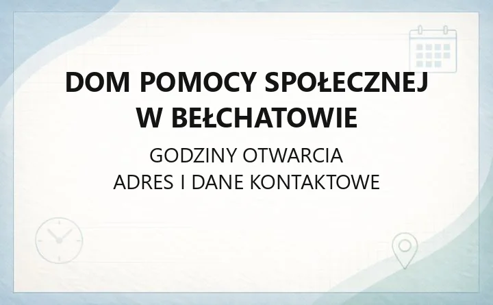 Dom Pomocy Społecznej w Bełchatowie - kontakt, godziny, informacje