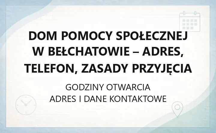 Dom Pomocy Społecznej w Bełchatowie - kontakt, godziny, informacje