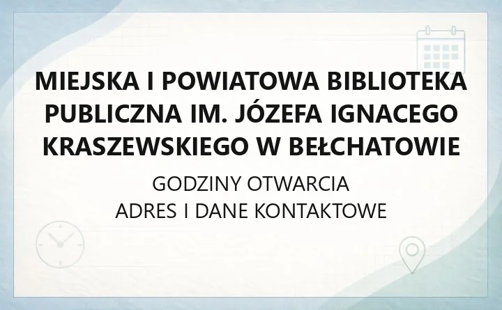 Miejska i Powiatowa Biblioteka Publiczna im. Józefa Ignacego Kraszewskiego w Bełchatowie - kontakt, godziny, informacje
