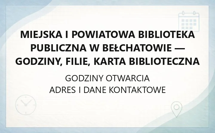 Miejska i Powiatowa Biblioteka Publiczna im. Józefa Ignacego Kraszewskiego w Bełchatowie - kontakt, godziny, informacje