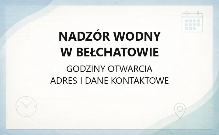 Nadzór Wodny w Bełchatowie - kontakt, godziny i zasięg działania