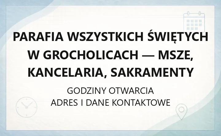 Parafia Wszystkich Świętych w Grocholicach - msze, kancelaria, sakramenty