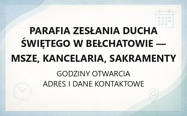 Parafia Zesłania Ducha Świętego w Bełchatowie - msze, kancelaria, sakramenty