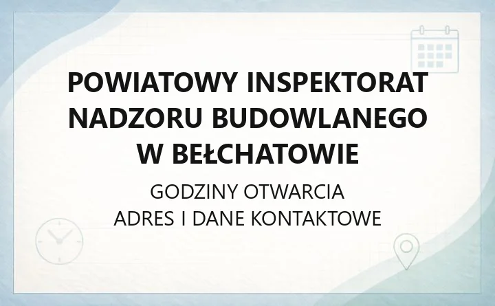 Powiatowy Inspektorat Nadzoru Budowlanego w Bełchatowie - kontakt, godziny, informacje