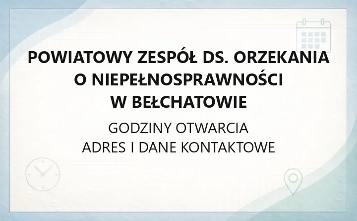 Powiatowy Zespół ds. Orzekania o Niepełnosprawności w Bełchatowie - kontakt, godziny, informacje