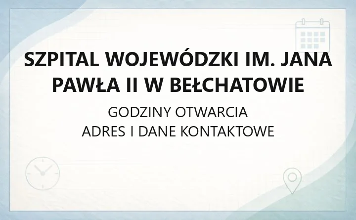 Szpital Wojewódzki im. Jana Pawła II w Bełchatowie - kontakt, godziny, informacje