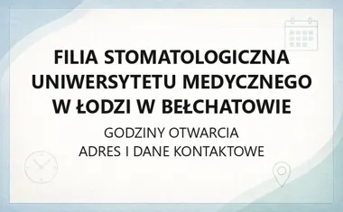 Filia Stomatologiczna Uniwersytetu Medycznego w Łodzi w Bełchatowie - kontakt, godziny, informacje