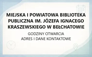 Miejska i Powiatowa Biblioteka Publiczna im. Józefa Ignacego Kraszewskiego w Bełchatowie - kontakt, godziny, informacje