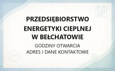 Przedsiębiorstwo Energetyki Cieplnej w Bełchatowie - kontakt, godziny, informacje