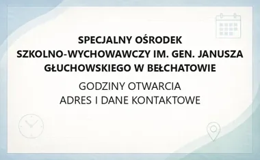 Specjalny Ośrodek Szkolno - Wychowawczy im. gen. Janusza Głuchowskiego w Bełchatowie - kontakt, godziny, informacje