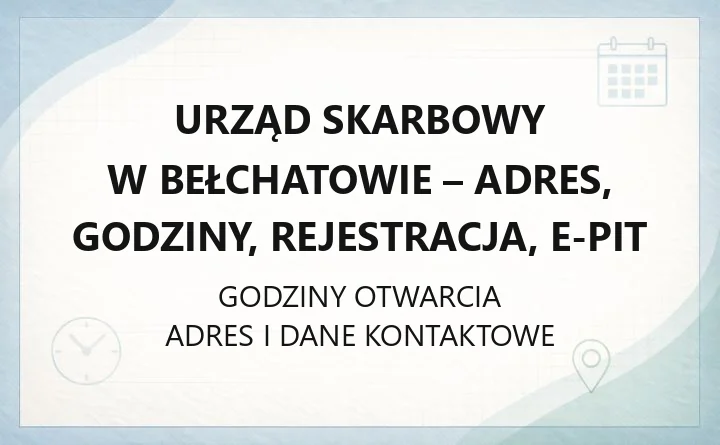 Urząd Skarbowy w Bełchatowie - kontakt, godziny, informacje