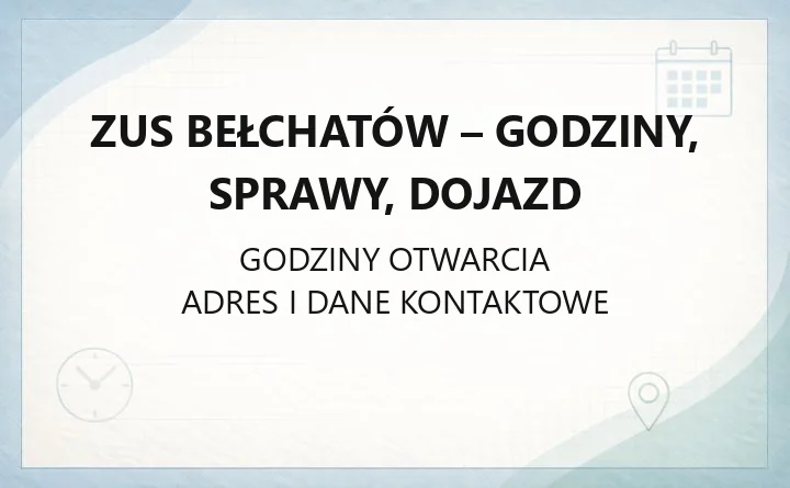 Zakład Ubezpieczeń Społecznych Inspektorat w Bełchatowie - kontakt, godziny, informacje